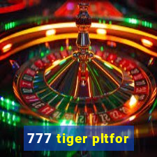 777 tiger pltfor